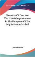Narrative Of Don Juan Van Halen's Imprisonment In The Dungeons Of The Inquisition At Madrid