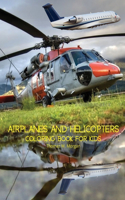 Airplanes and Helicopters Coloring Book for Kids: Amazing Airplanes and Helicopters Coloring and Activity Book for Children with Ages 4-8 Beautiful Coloring Pages with Airplanes and Helicopters