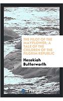 The pilot of the Mayflower; a tale of the children of the pilgrim republic