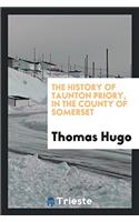 The History of Taunton Priory, in the County of Somerset