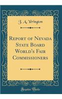 Report of Nevada State Board World's Fair Commissioners (Classic Reprint)