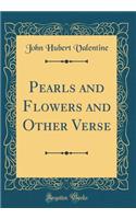 Pearls and Flowers and Other Verse (Classic Reprint)