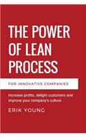 Power of Lean Process: Increase profits, delight customers and improve your company's culture