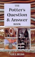 The Potter Question and Answer Book: 100 of Your Top Questions with 1000 of Practical Solutions (Ceramics)