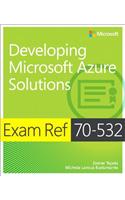 Exam Ref 70-532 Developing Microsoft Azure Solutions: Developing Microsoft Azure Solutions