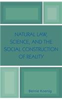 Natural Law, Science, and the Social Construction of Reality