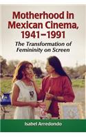 Motherhood in Mexican Cinema, 1941-1991