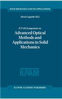 Iutam Symposium on Advanced Optical Methods and Applications in Solid Mechanics