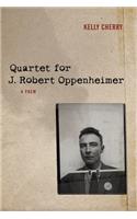 Quartet for J. Robert Oppenheimer