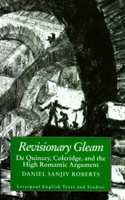 Revisionary Gleam: De Quincey, Coleridge and the High Romantic Argument