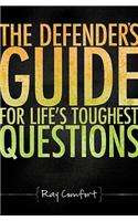 The Defender's Guide for Life's Toughest Questions: Preparing Today's Believers for the Onslaught of Secular Humanism