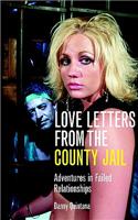Love Letters from the County Jail: Adventures in Failed Relationships