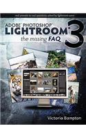 Adobe Lightroom 3 - The Missing FAQ - Real Answers to Real Questions Asked by Lightroom Users
