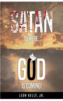 Satan Is Here. God Is Coming!