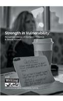 Strength in Vulnerability: Reclaimed Voices of Domestic Violence & Sexual Assault