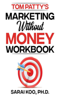 Tom Patty's MARKETING WITHOUT MONEY WORKBOOK