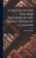 A Sketch of the Rise and Progress of the Trades' House of Glasgow