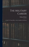 The Military Career: A Guide To Young Officers, Army Candidates And Parents