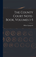 County Court Note-book, Volumes 1-5