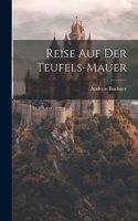Reise auf der Teufels-Mauer
