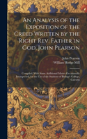 Analysis of the Exposition of the Creed Written by the Right Rev. Father in God, John Pearson; Compiled, With Some Additional Matter Occasionally Interspersed, for the use of the Students of Bishop's College, Calcutta