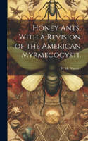 Honey Ants, With a Revision of the American Myrmecocysti.