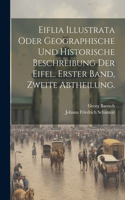 Eiflia Illustrata oder geographische und historische Beschreibung der Eifel. Erster Band, Zweite Abtheilung.