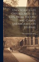 Undergraduate Oxford, Articles Reps. From the Oxf. and Cambr. Undergraduate Journal