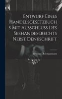 Entwurf Eines Handelsgesetzbuchs Mit Ausschluss Des Seehandeslrechts Nebst Denkschrift
