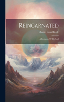 Reincarnated; A Romance Of The Soul