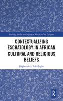 Contextualizing Eschatology in African Cultural and Religious Beliefs