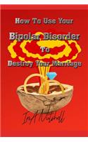 How To Use Your Bipolar Disorder To Destroy Your Marriage