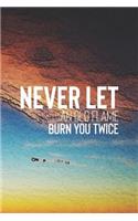 Never Let An Old Flame Burn Twice: Daily Success, Motivation and Everyday Inspiration For Your Best Year Ever, 365 days to more Happiness Motivational Year Long Journal / Daily Notebo