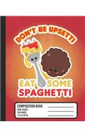 Don't Be Upsetti Eat Some Spaghetti Composition Book: WIDE RULED School Notebook. Cute Meatball Noodle Kawaii Blank Lined Journal with Red Dots