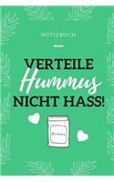 Verteile Hummus Nicht Hass Notizbuch: A5 veganer Ernährungsplan als Geschenk für Veganer mit witzigem Spruch - Ernährungsplan - Wochenplaner - Tagebuch - Terminkalender - Journal - vegan