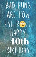 Bad Puns Are How Eye Roll Happy 40th Birthday