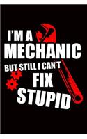 Mechanic Journal: I'm A Mechanic But Still I Can't Fix Stupid, College Ruled Lined Paper 120 Pages 6"x9"