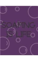 Soaping Is Life