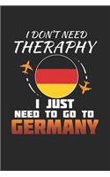 I Don't Need Therapy I Just Need To Go To Germany: Germany Notebook - Germany Vacation Journal - Handlettering - Diary I Logbook - 110 White Blank Pages - 6 x 9