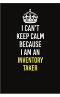 I Can't Keep Calm Because I Am An Inventory Taker