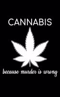 Cannabis Because Murder Is Wrong: Unique Cannabis Notebook 6"x9" Jounal Weed Ganja Lined