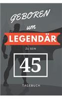Geboren um LEGENDÄR zu sein 45 TAGEBUCH