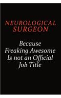 Neurological surgeon Because Freaking Awesome Is Not An Official Job Title
