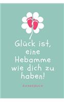 Glück Ist, Eine Hebamme Wie Dich Zu Haben! Dankebuch
