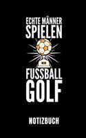 Echte Männer Spielen Fussballgolf Notizbuch: - Notizbuch Mit 110 Linierten Seiten - Format 6x9 Din A5 - Soft Cover Matt - Klick Auf Den Autorennamen Für Mehr Designs Zum Thema