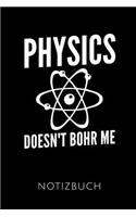 Physics Doesn't Bohr Me Notizbuch: Schöne Geschenkidee Für Physiker Und Physiklehrer - Notizbuch Journal Tagebuch Skizzenbuch Schreibheft - 120 Karierte Seiten - Format 6x9 Din A5 - S