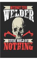 Without This Welder There Would Be Nothing