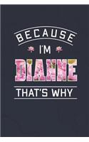 Because I'm Dianne That's Why: First Name Funny Sayings Personalized Customized Names Women Girl Mother's day Gift Notebook Journal