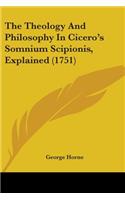 The Theology And Philosophy In Cicero's Somnium Scipionis, Explained (1751): (English)