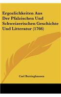 Ergozlichkeiten Aus Der Pfalzischen Und Schweizerischen Geschichte Und Litteratur (1766)